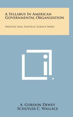 A Syllabus in American Governmental Organizatio... 1258595249 Book Cover