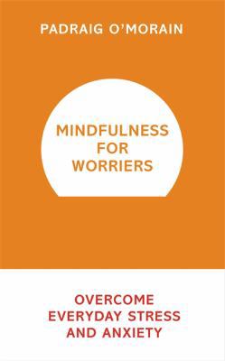 Mindfulness for Worriers: Overcome Everyday Str... 1473619459 Book Cover