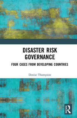 Disaster Risk Governance: Four Cases from Devel... 1138225029 Book Cover