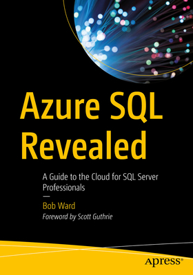 Azure SQL Revealed: A Guide to the Cloud for SQ... 1484259300 Book Cover