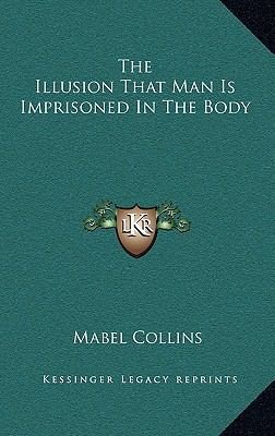 The Illusion That Man Is Imprisoned In The Body 1168642094 Book Cover