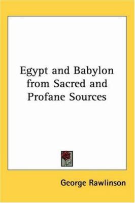 Egypt and Babylon from Sacred and Profane Sources 0766191397 Book Cover