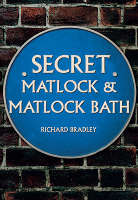 Secret Matlock & Matlock Bath 1445683369 Book Cover