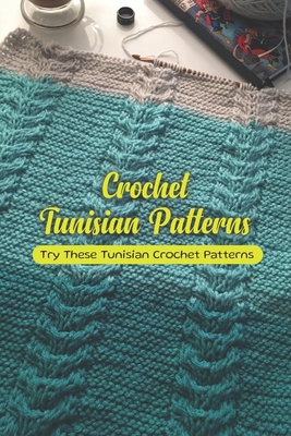 Crochet Tunisian Patterns: Try These Tunisian C... B0BKRZRGNV Book Cover