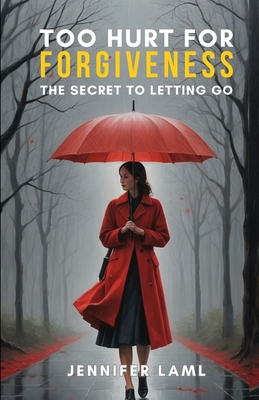 Too Hurt for Forgiveness: The Secret to Letting Go 9698992871 Book Cover