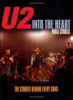 U2: Into the Heart: The Stories Behind Every Song 1560257652 Book Cover