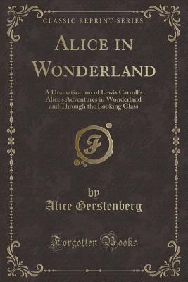 Alice in Wonderland: A Dramatization of Lewis C... 1332412998 Book Cover