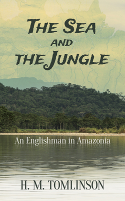 The Sea and the Jungle: An Englishman in Amazonia 048679573X Book Cover