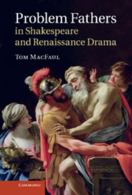 Problem Fathers in Shakespeare and Renaissance ... 1107028949 Book Cover