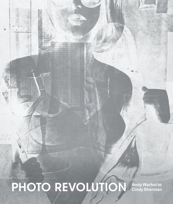 Photo Revolution: Andy Warhol to Cindy Sherman 1732821453 Book Cover