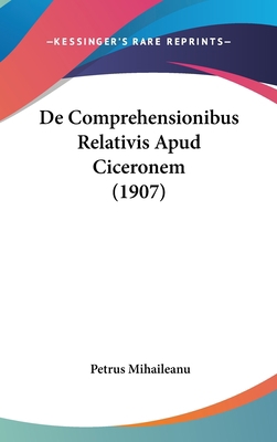 de Comprehensionibus Relativis Apud Ciceronem (... [Latin] 1160540098 Book Cover