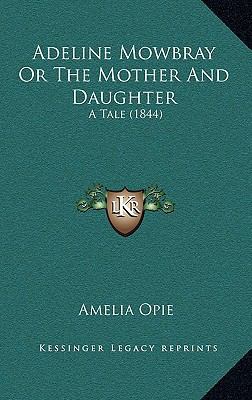 Adeline Mowbray Or The Mother And Daughter: A T... 116479258X Book Cover
