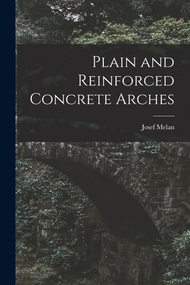 Plain and Reinforced Concrete Arches 1016141270 Book Cover