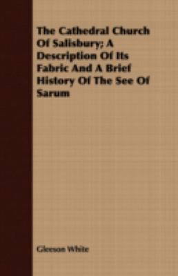 The Cathedral Church of Salisbury; A Descriptio... 1443709360 Book Cover