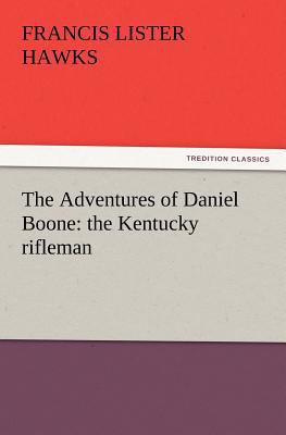 The Adventures of Daniel Boone: the Kentucky ri... 3847215868 Book Cover