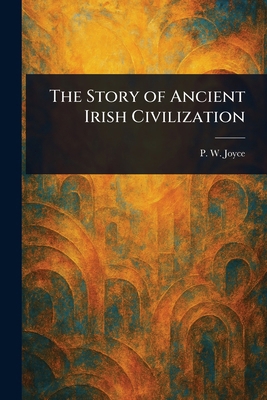 The Story of Ancient Irish Civilization 1023244055 Book Cover
