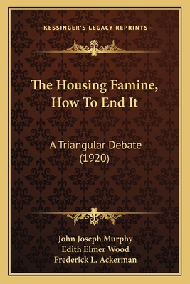The Housing Famine, How To End It: A Triangular... 1167047168 Book Cover
