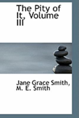 The Pity of It, Volume III 0554988755 Book Cover