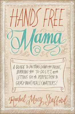 Hands Free Mama: A Guide to Putting Down the Ph... 0606352198 Book Cover