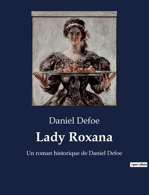 Lady Roxana: Un roman historique de Daniel Defoe [French] B0BTGXXN4P Book Cover