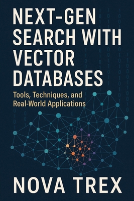 Next-Gen Search with Vector Databases: Tools, T... B0FLV7QGNR Book Cover