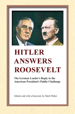 Hitler Answers Roosevelt: The German Leader's R... 0939484803 Book Cover