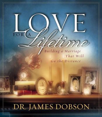 Love for a Lifetime: Building a Marriage That W... 1590520874 Book Cover