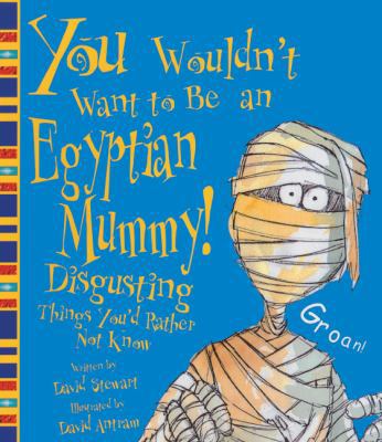 You Wouldn't Want to Be an Egyptian Mummy!: Dis... 0613367650 Book Cover