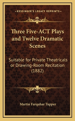 Three Five-ACT Plays and Twelve Dramatic Scenes... 116572927X Book Cover