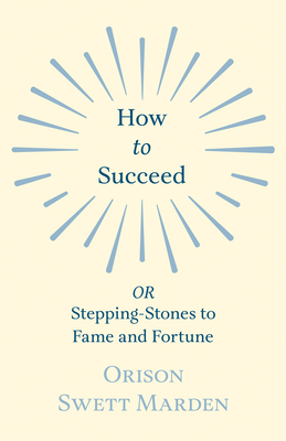 How to Succeed: or, Stepping-Stones to Fame and... 1528713915 Book Cover