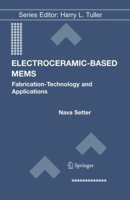 Electroceramic-Based MEMS: Fabrication-Technolo... 0387233105 Book Cover