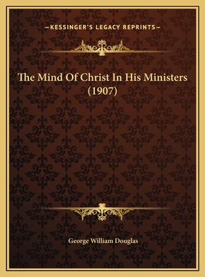 The Mind Of Christ In His Ministers (1907) 1169445071 Book Cover