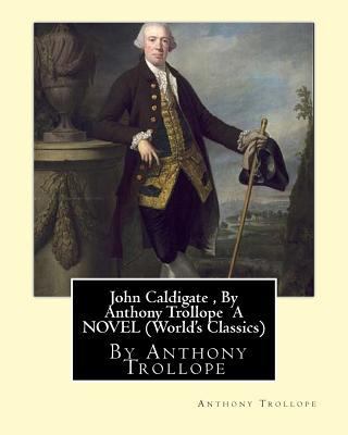 John Caldigate, By Anthony Trollope A NOVEL (Wo... 1534823212 Book Cover