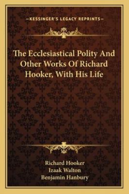 The Ecclesiastical Polity And Other Works Of Ri... 1163308005 Book Cover