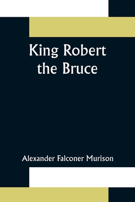 King Robert the Bruce 9356372942 Book Cover