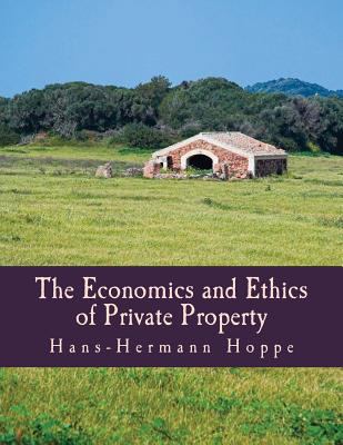 The Economics and Ethics of Private Property (L... [Large Print] 1479127507 Book Cover