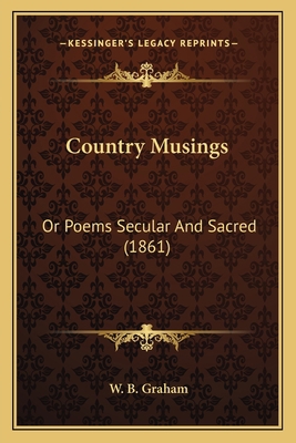 Country Musings: Or Poems Secular And Sacred (1... 1164614029 Book Cover