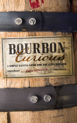 Bourbon Curious: A Simple Tasting Guide for the... 0760347409 Book Cover