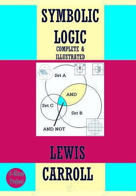 Symbolic Logic: {Complete & Illustrated} 1503027406 Book Cover