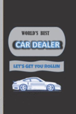 World's Best Car Dealer Let's Get You Rollin: Car Dealer Gifts : Lined Paperback  Blue,Grey Black  Notebook