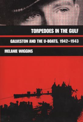 Torpedoes in the Gulf, 40: Galveston and the U-... B007D040CY Book Cover