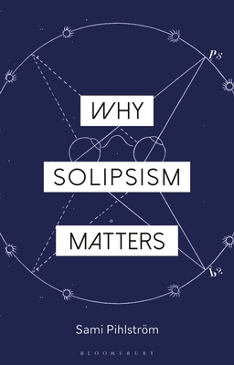 Why Solipsism Matters 135012639X Book Cover