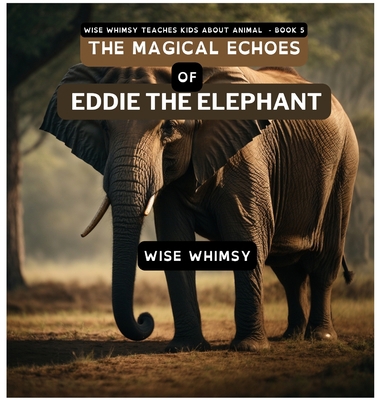 The Magical Echoes of Eddie the Elephant 1088076386 Book Cover