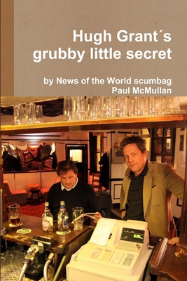 Hugh Grant's grubby little secret 1291224726 Book Cover