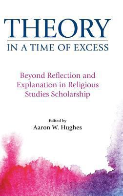 Theory in a Time of Excess: Beyond Reflection a... 1781794235 Book Cover