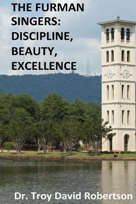 The Furman Singers: Discipline, Beauty, Excellence 098843623X Book Cover