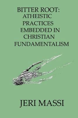 Bitter Root: Atheistic Practices Embedded in Ch... 1492985775 Book Cover