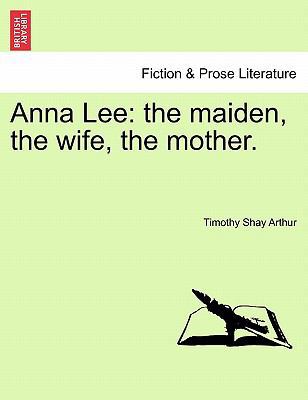 Anna Lee: The Maiden, the Wife, the Mother. 1240894449 Book Cover