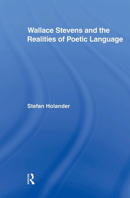 Wallace Stevens and the Realities of Poetic Lan... 0415876656 Book Cover