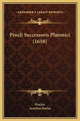 Procli Successoris Platonici (1618) [Latin] 1169359841 Book Cover